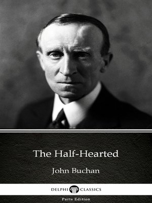 cover image of The Half-Hearted by John Buchan--Delphi Classics (Illustrated)